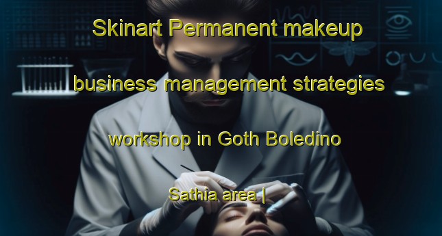 Skinart Permanent makeup business management strategies workshop in Goth Boledino Sathia area | PermanentmakeupTraining | PermanentmakeupClasses | SkinartTraining-Pakistan
